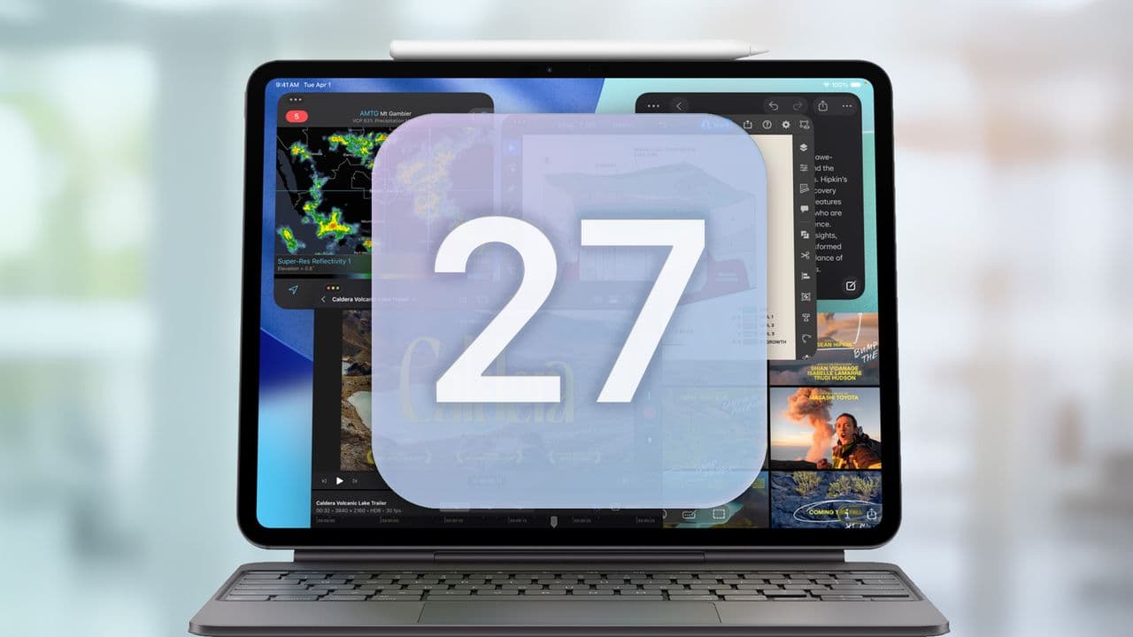 iPadOS 27: The 3 biggest expected upgrades coming to iPads