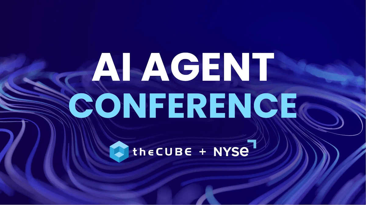 What to expect during the AI Agent Conference: Join theCUBE May 4–5
