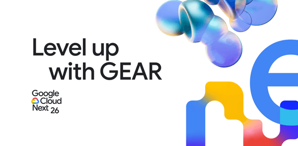 GEAR up to get the most out of AI learning at Google Cloud Next ‘26
