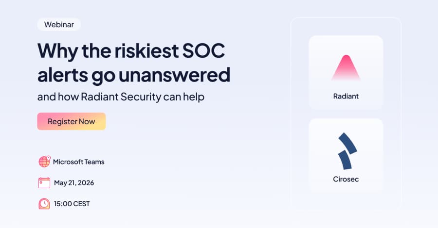 Webinar: What the Riskiest SOC Alerts Go Unanswered - and How Radiant Security Can Help