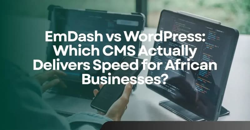 EmDash vs WordPress: Which CMS Delivers the Best Speed for African Websites?