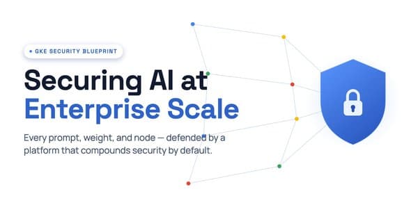 Enterprise-Grade AI Security Made Possible with Google Kubernetes Blueprint