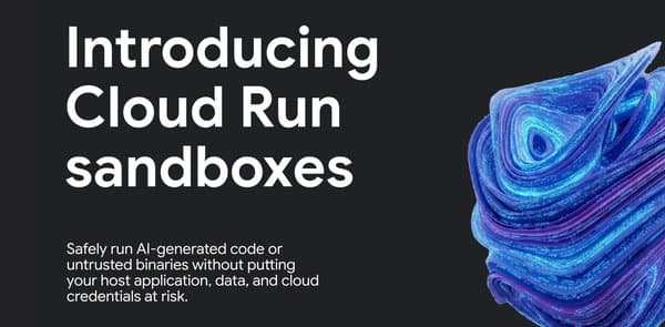 Cloud Run Gets Sandbox Mode for Secure AI-Generated Code Deployment